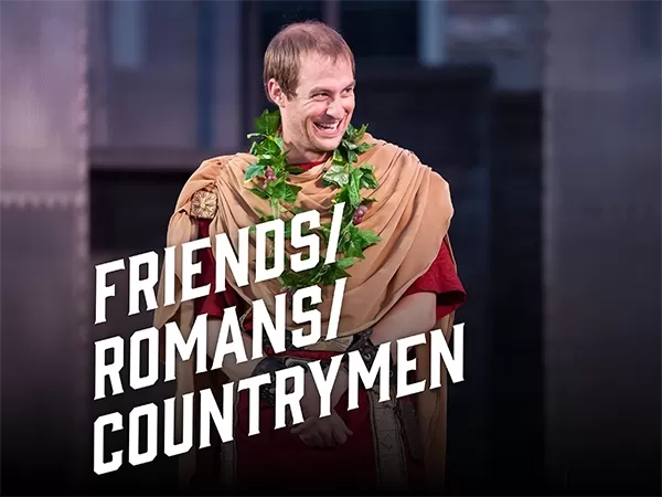 Friends/ Romans/ Countrymen